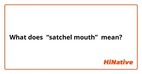 satchel mouth meaning.